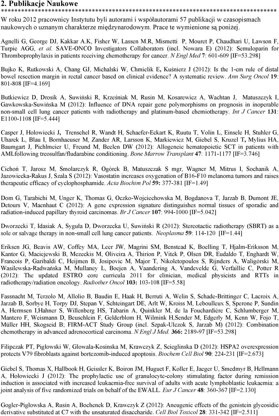 Nowara E) (2012): Semuloparin for Thromboprophylaxis in patients receiving chemotherapy for cancer. N Engl Med 7: 601-609 [IF=53.