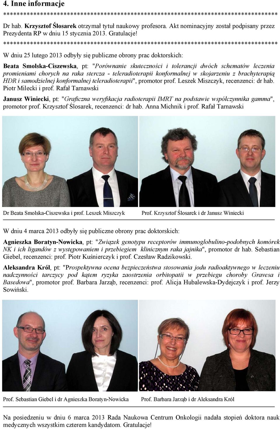 teleradioterapii konformalnej w skojarzeniu z brachyterapią HDR i samodzielnej konformalnej teleradioterapii", promotor prof. Leszek Miszczyk, recenzenci: dr hab. Piotr Milecki i prof.