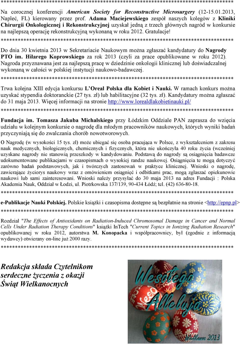 roku 2012. Gratulacje! Do dnia 30 kwietnia 2013 w Sekretariacie Naukowym można zgłaszać kandydatury do Nagrody PTO im. Hilarego Koprowskiego za rok 2013 (czyli za prace opublikowane w roku 2012).