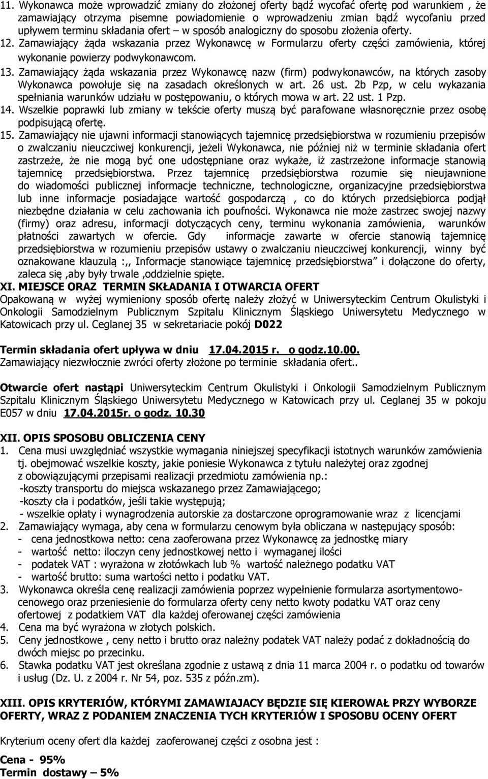 Zamawiający żąda wskazania przez Wykonawcę nazw (firm) podwykonawców, na których zasoby Wykonawca powołuje się na zasadach określonych w art. 26 ust.
