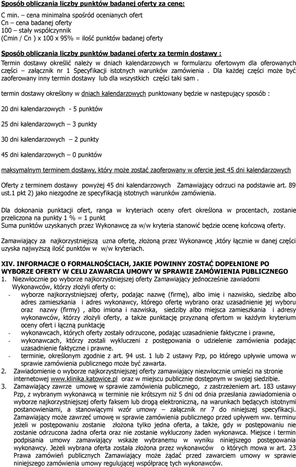 dostawy : Termin dostawy określić należy w dniach kalendarzowych w formularzu ofertowym dla oferowanych części załącznik nr 1 Specyfikacji istotnych warunków zamówienia.