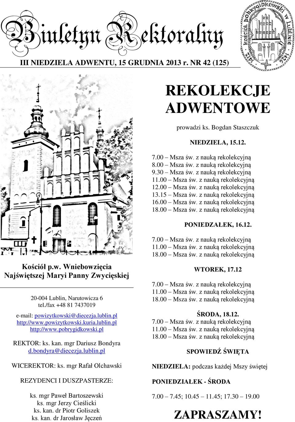 /fax +48 81 7437019 e-mail: powizytkowski@diecezja.lublin.pl http://www.powizytkowski.kuria.lublin.pl http://www.pobrygidkowski.pl REKTOR: ks. kan. mgr Dariusz Bondyra d.bondyra@diecezja.lublin.pl WICEREKTOR: ks.