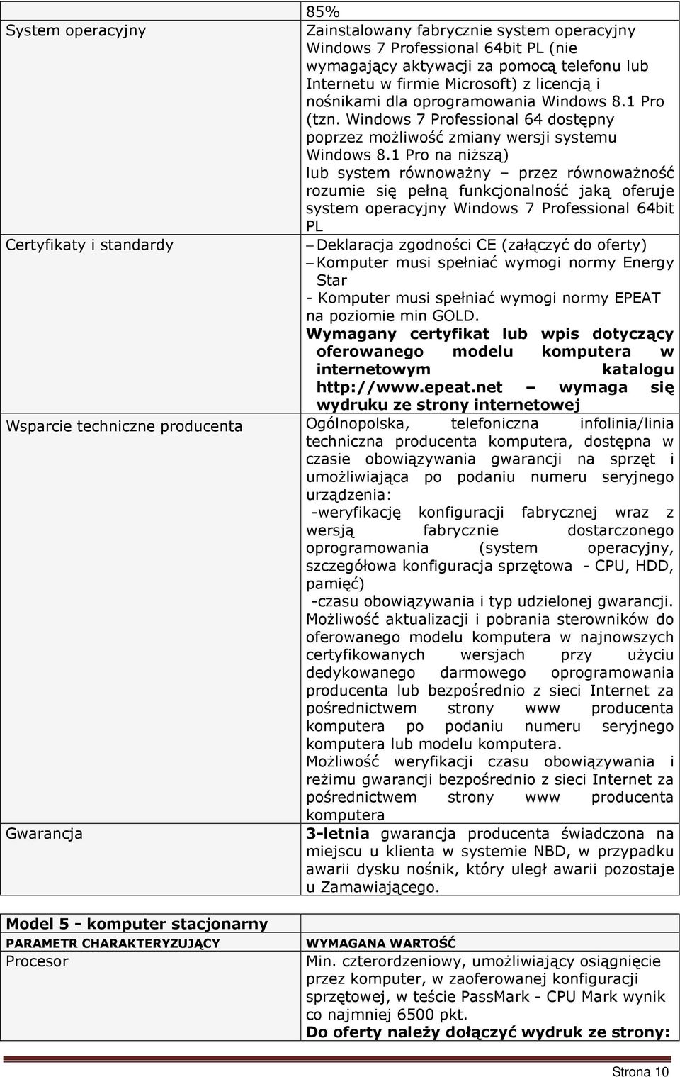 1 Pro na niższą) lub system równoważny przez równoważność rozumie się pełną funkcjonalność jaką oferuje system operacyjny Windows 7 Professional 64bit PL Certyfikaty i standardy Deklaracja zgodności