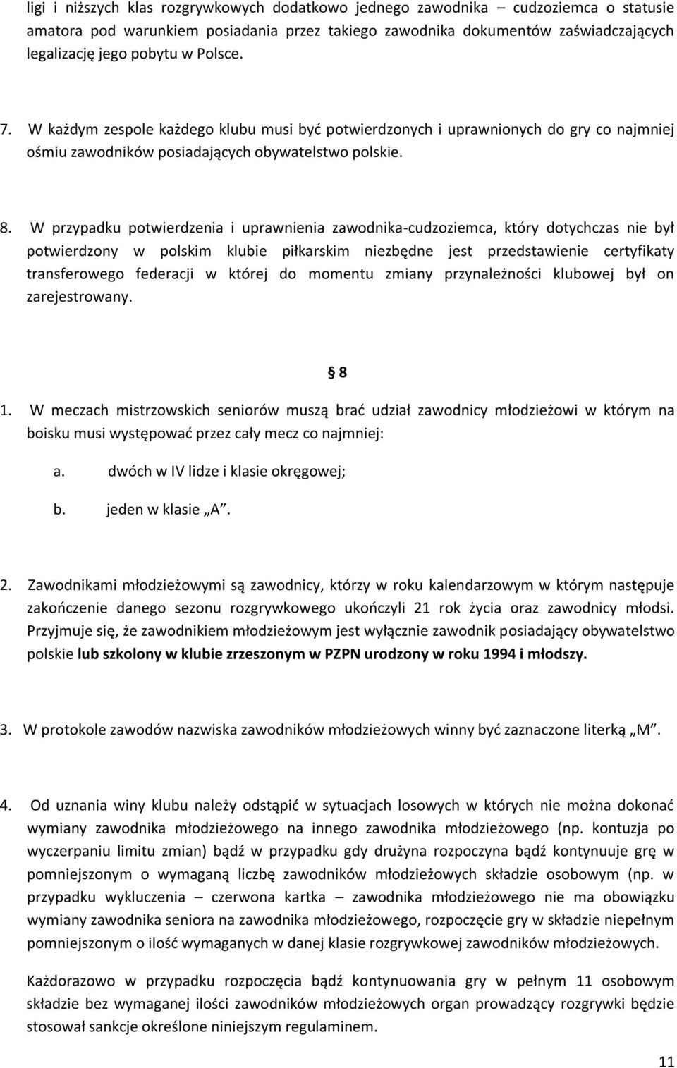 W przypadku potwierdzenia i uprawnienia zawodnika-cudzoziemca, który dotychczas nie był potwierdzony w polskim klubie piłkarskim niezbędne jest przedstawienie certyfikaty transferowego federacji w