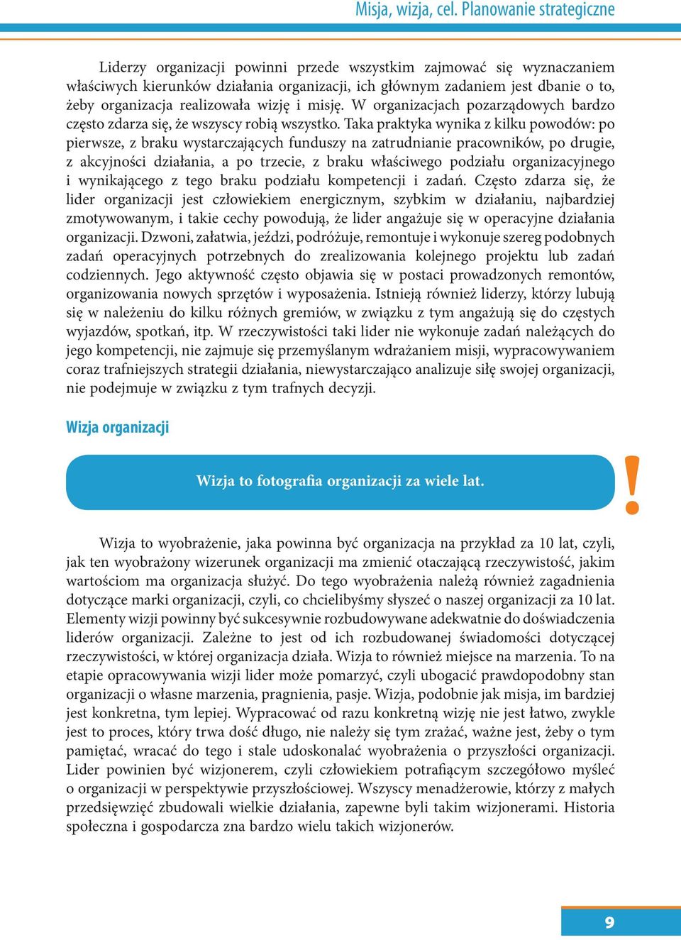 realizowała wizję i misję. W organizacjach pozarządowych bardzo często zdarza się, że wszyscy robią wszystko.