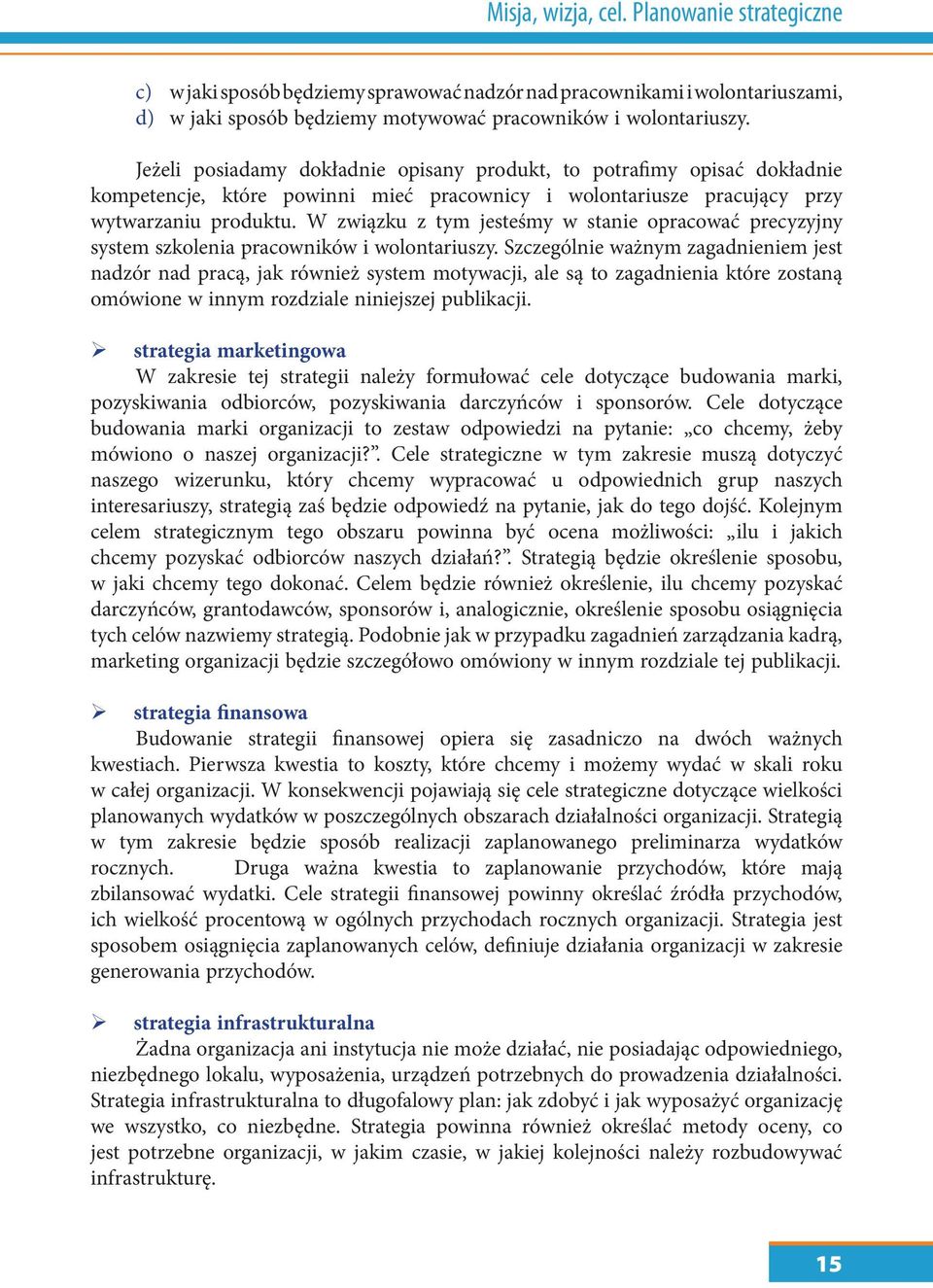 W związku z tym jesteśmy w stanie opracować precyzyjny system szkolenia pracowników i wolontariuszy.