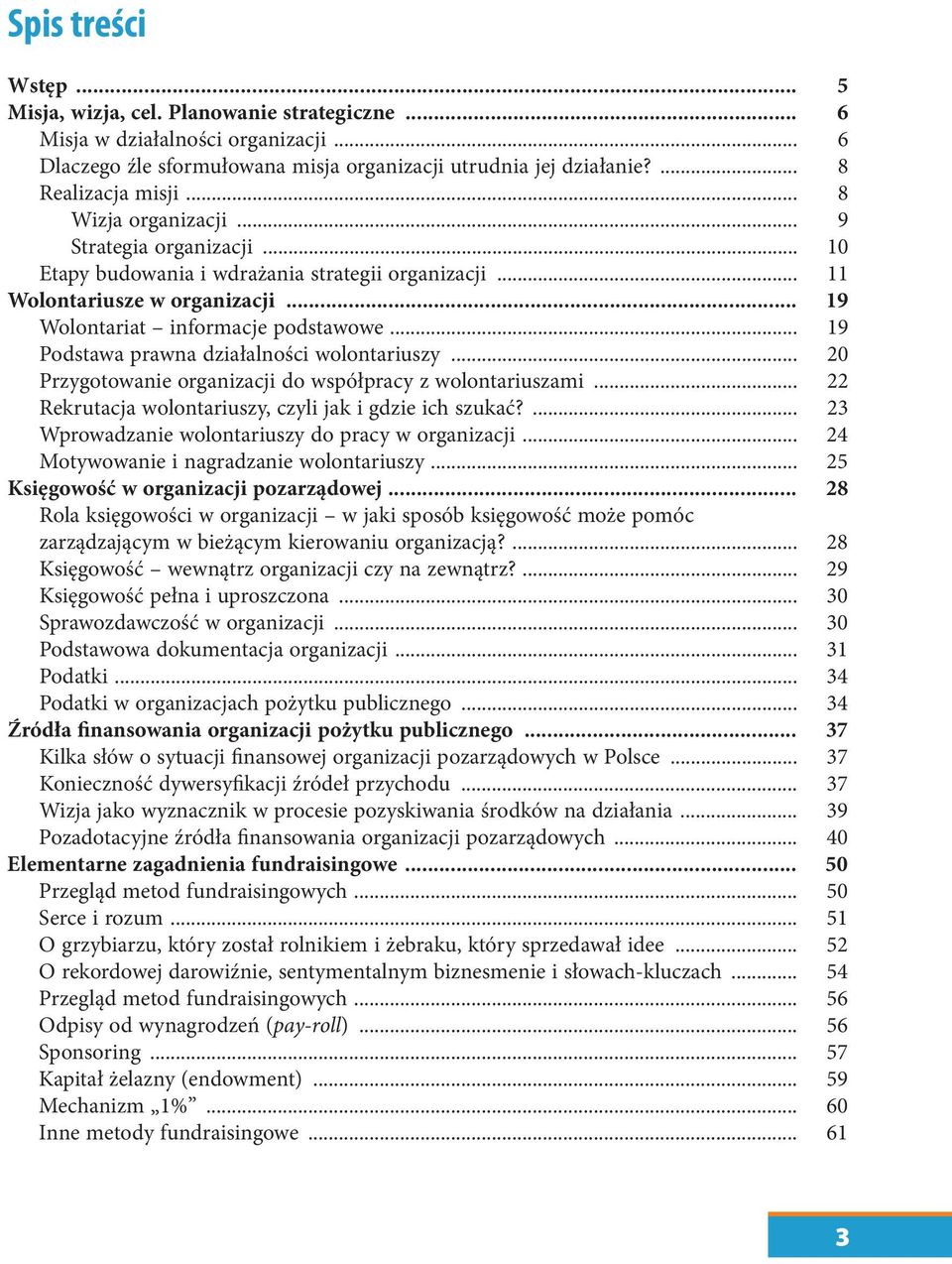 .. 19 Podstawa prawna działalności wolontariuszy... 20 Przygotowanie organizacji do współpracy z wolontariuszami... 22 Rekrutacja wolontariuszy, czyli jak i gdzie ich szukać?