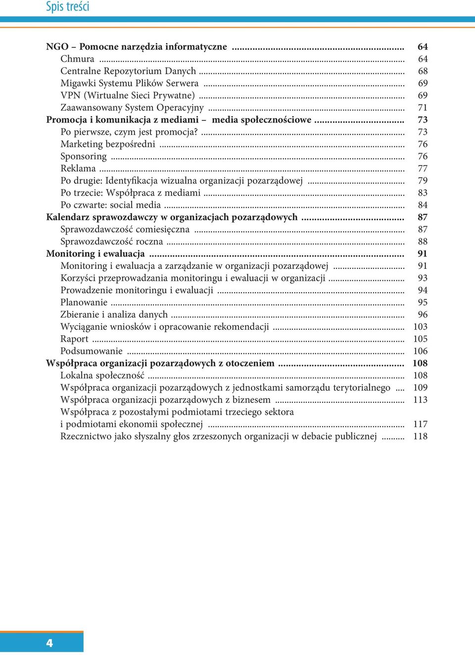 .. 77 Po drugie: Identyfikacja wizualna organizacji pozarządowej... 79 Po trzecie: Współpraca z mediami... 83 Po czwarte: social media... 84 Kalendarz sprawozdawczy w organizacjach pozarządowych.