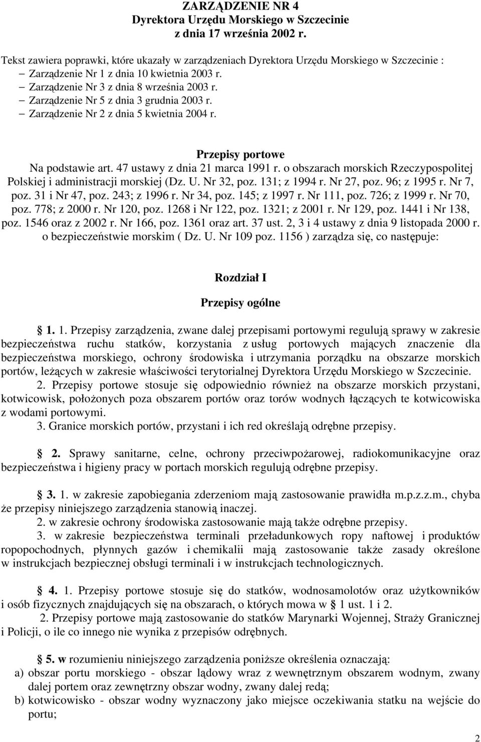 Zarządzenie Nr 5 z dnia 3 grudnia 2003 r. Zarządzenie Nr 2 z dnia 5 kwietnia 2004 r. Przepisy portowe Na podstawie art. 47 ustawy z dnia 21 marca 1991 r.