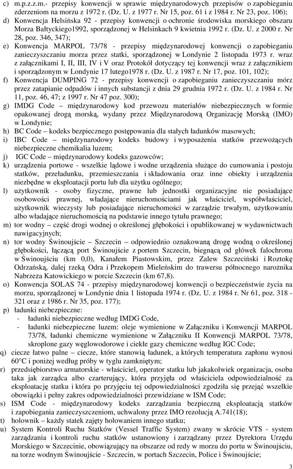 346, 347); e) Konwencja MARPOL 73/78 - przepisy międzynarodowej konwencji o zapobieganiu zanieczyszczaniu morza przez statki, sporządzonej w Londynie 2 listopada 1973 r.