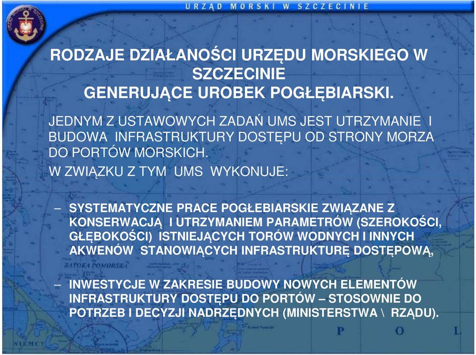 W ZWIĄZKU Z TYM UMS WYKONUJE: SYSTEMATYCZNE PRACE POGŁEBIARSKIE ZWIĄZANE Z KONSERWACJĄ I UTRZYMANIEM PARAMETRÓW (SZEROKOŚCI, GŁĘBOKOŚCI)