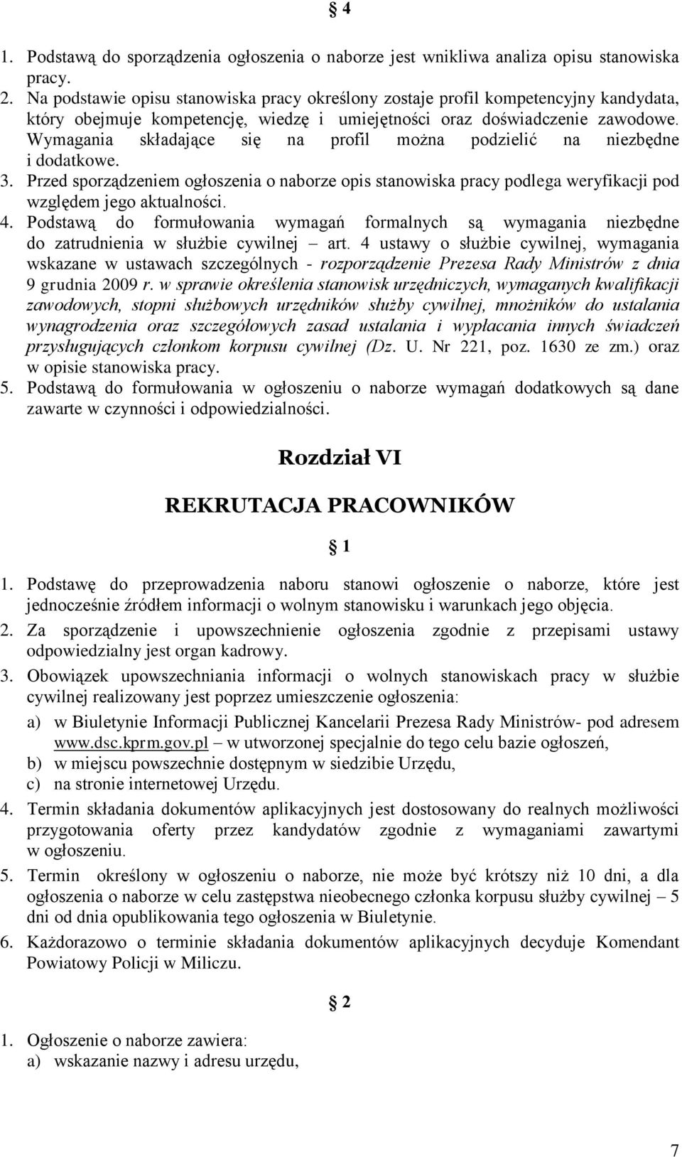 Wymagania składające się na profil można podzielić na niezbędne i dodatkowe. 3. Przed sporządzeniem ogłoszenia o naborze opis stanowiska pracy podlega weryfikacji pod względem jego aktualności. 4.