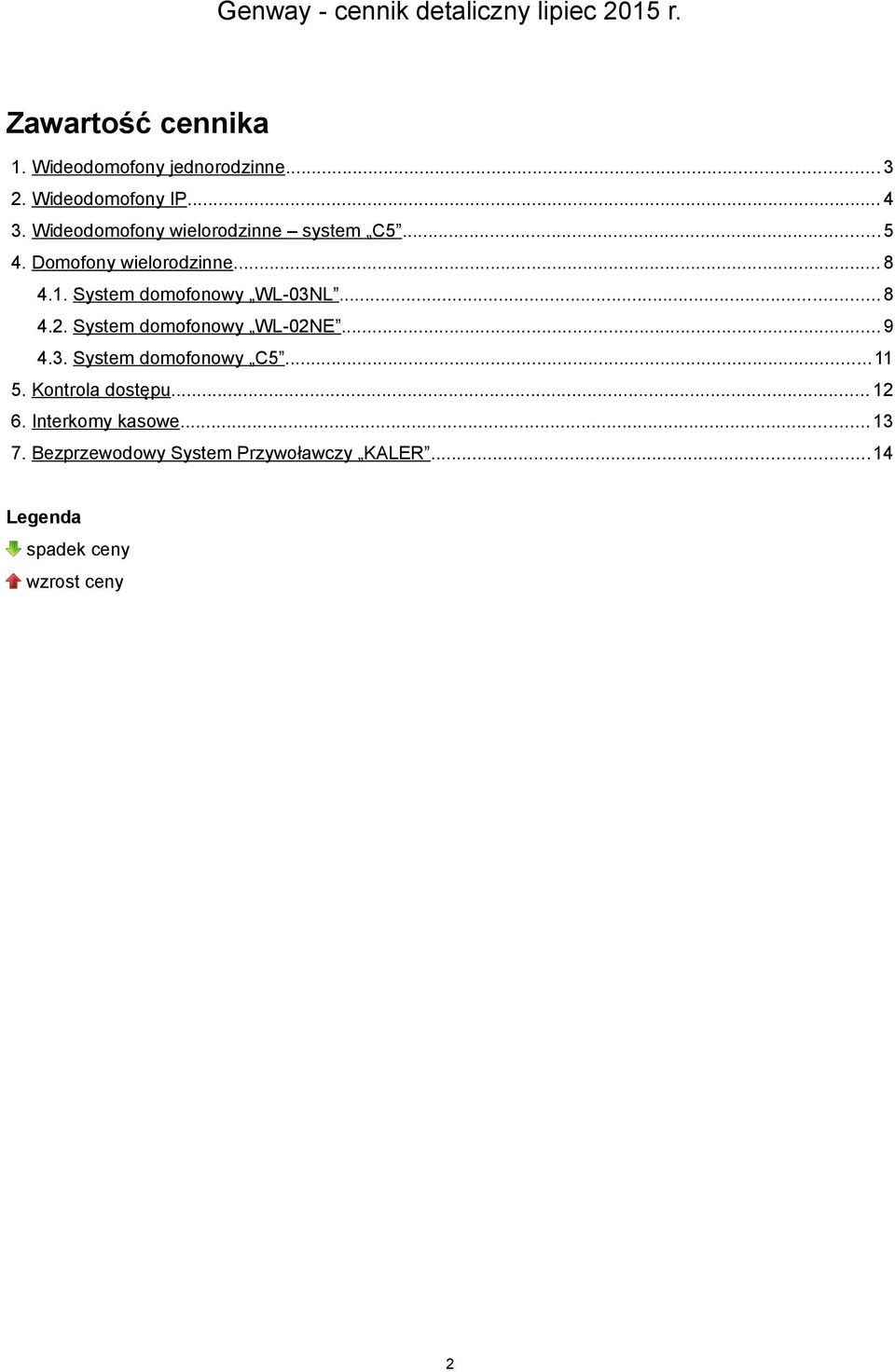 System domofonowy WL-03NL...8 4.2. System domofonowy WL-02NE...9 4.3. System domofonowy C5...11 5.
