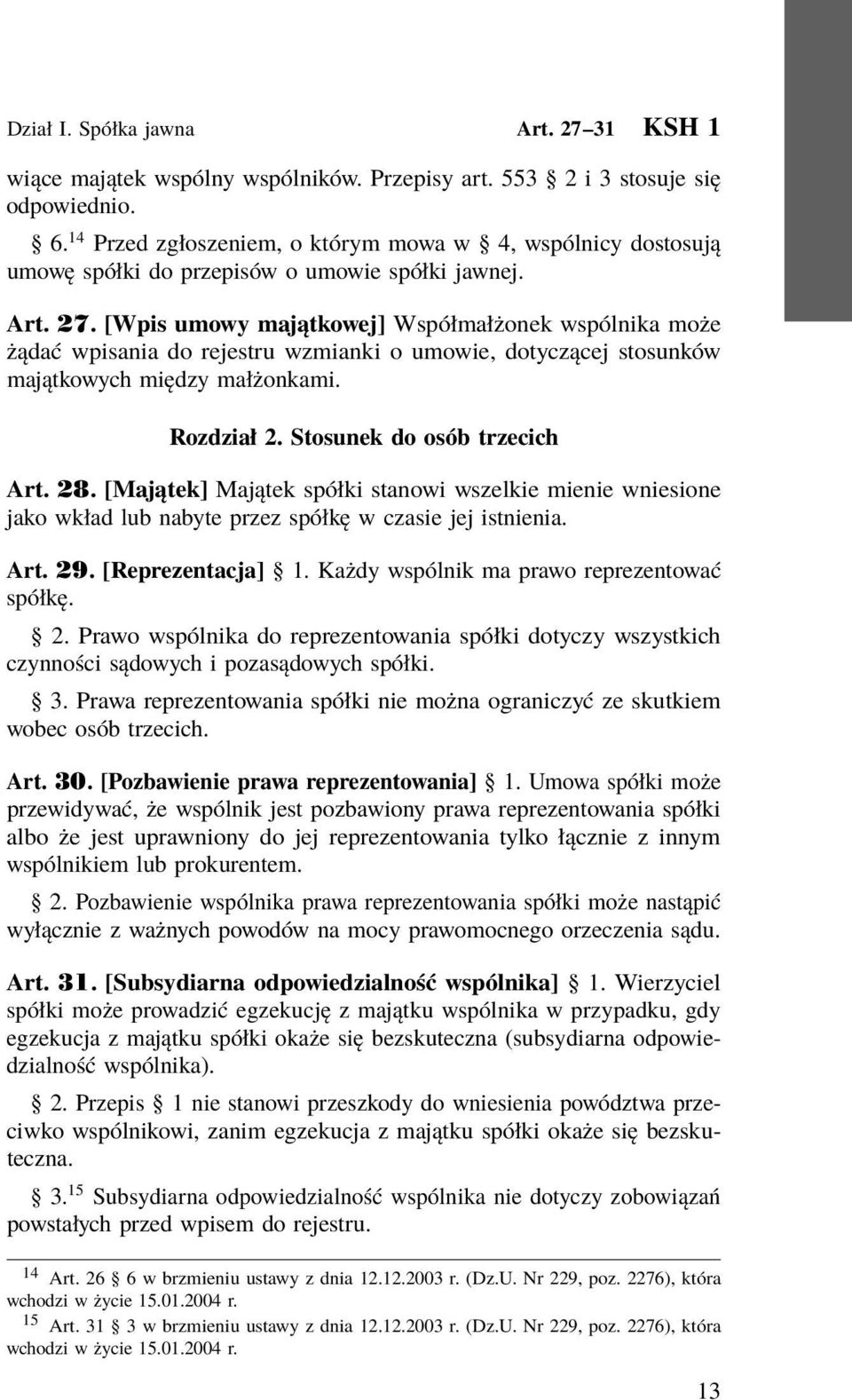 [Wpis umowy majątkowej] Współmałżonek wspólnika może żądać wpisania do rejestru wzmianki o umowie, dotyczącej stosunków majątkowych między małżonkami. Rozdział 2. Stosunek do osób trzecich Art. 28.