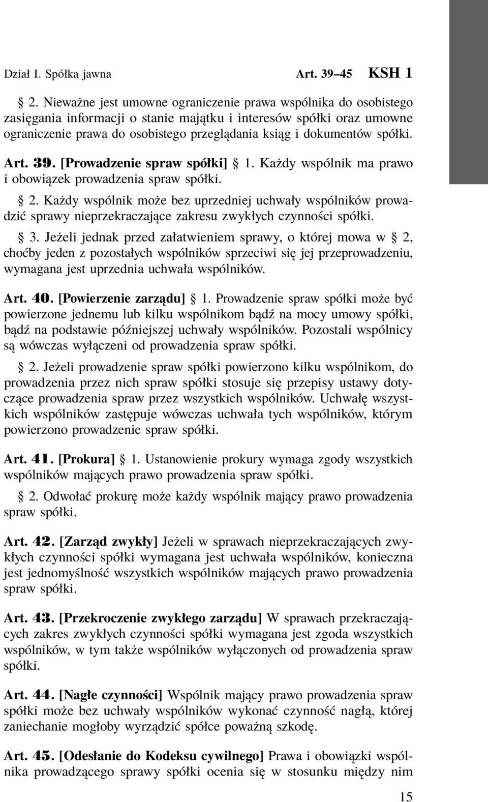 spółki. Art. 39. [Prowadzenie spraw spółki] 1. Każdy wspólnik ma prawo i obowiązek prowadzenia spraw spółki. 2.