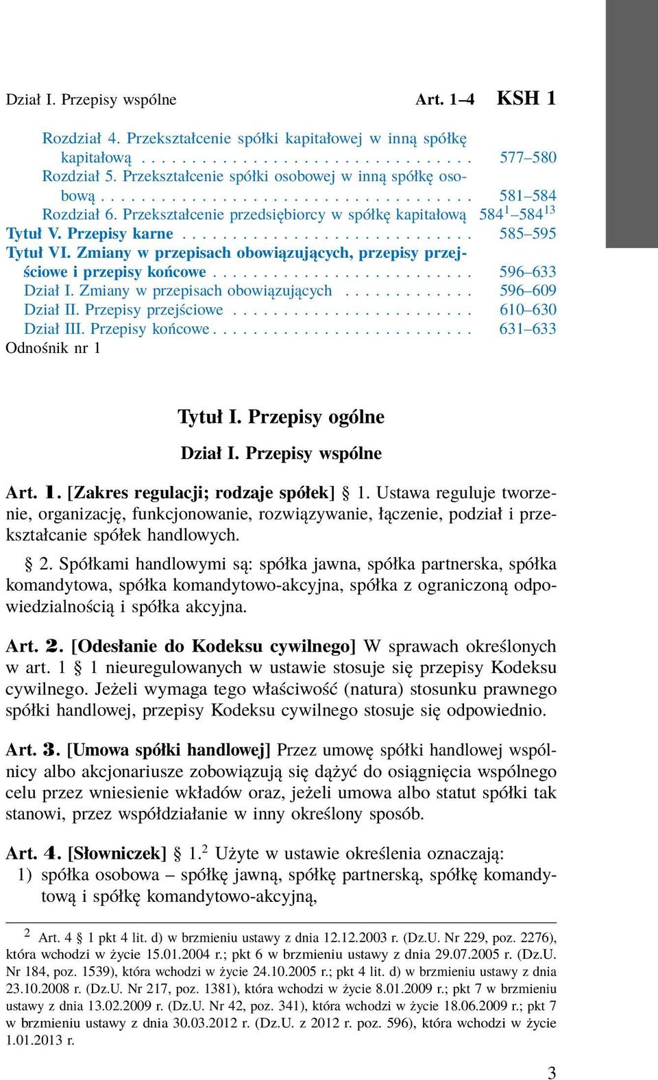 ............................ 585 595 Tytuł VI. Zmiany w przepisach obowiązujących, przepisy przejściowe i przepisy końcowe.......................... 596 633 Dział I.