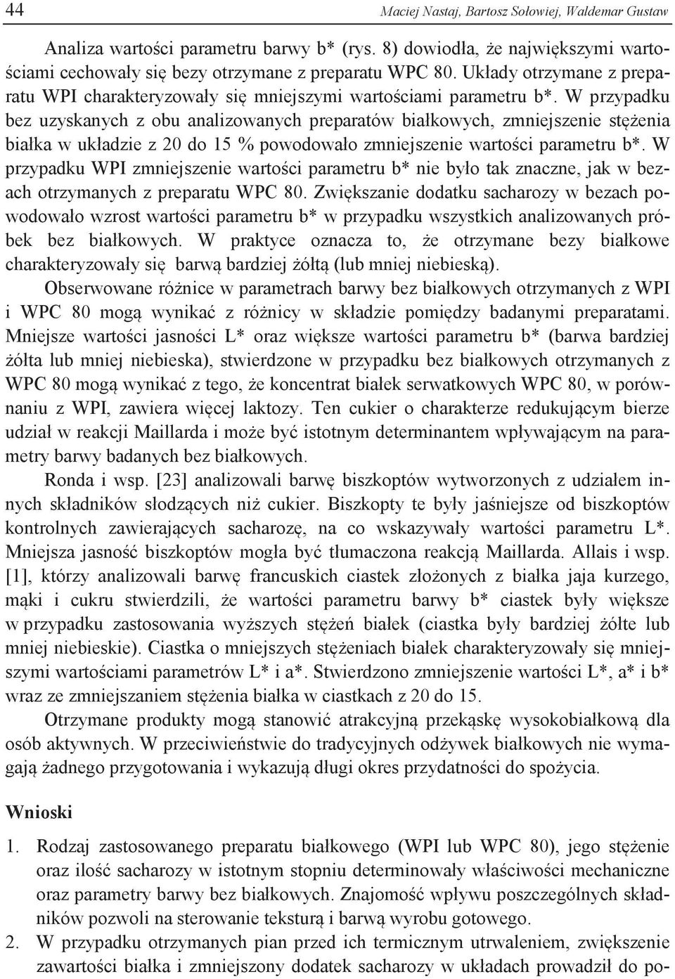 W przypadku bez uzyskanych z obu analizowanych preparatów białkowych, zmniejszenie stężenia białka w układzie z 20 do 15 % powodowało zmniejszenie wartości parametru b*.