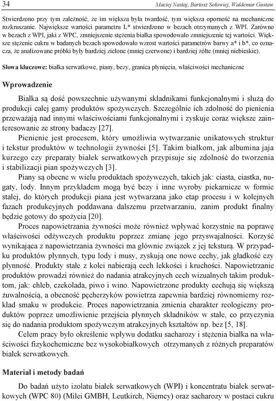 Większe stężenie cukru w badanych bezach spowodowało wzrost wartości parametrów barwy a* i b*, co oznacza, że analizowane próbki były bardziej zielone (mniej czerwone) i bardziej żółte (mniej