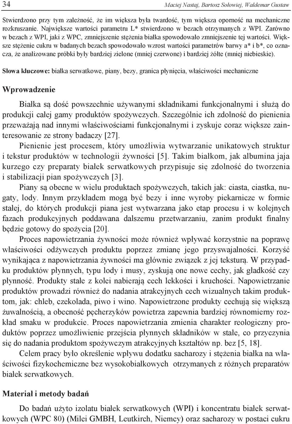 Większe stężenie cukru w badanych bezach spowodowało wzrost wartości parametrów barwy a* i b*, co oznacza, że analizowane próbki były bardziej zielone (mniej czerwone) i bardziej żółte (mniej