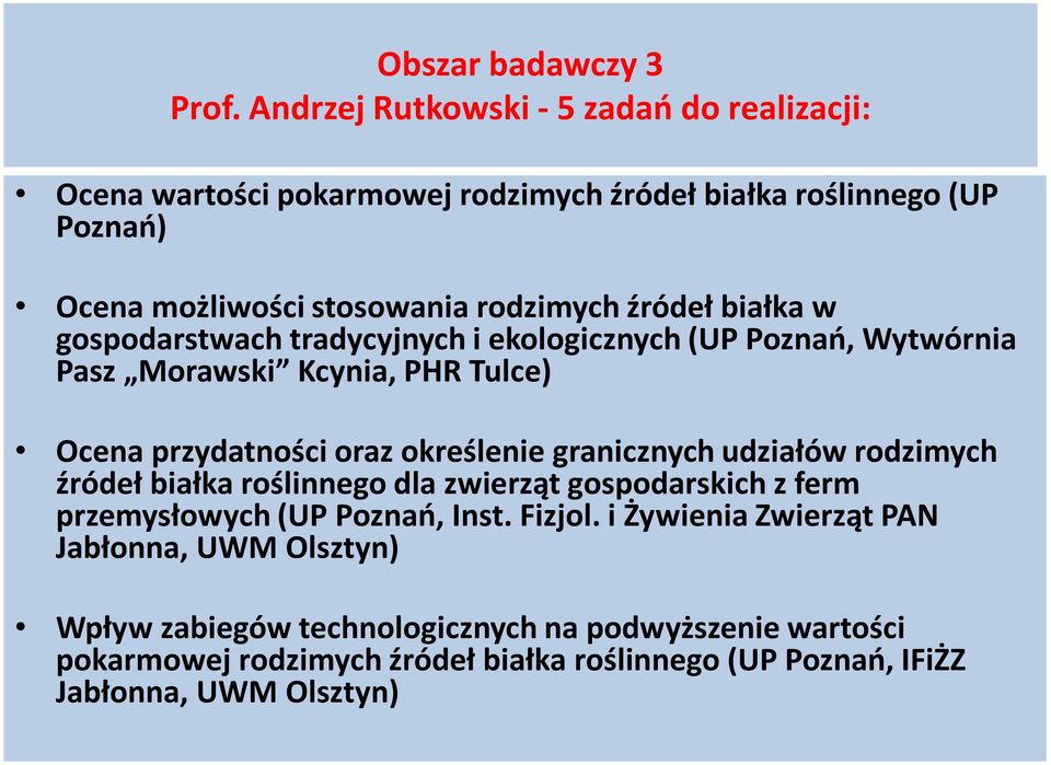 białka w gospodarstwach tradycyjnych i ekologicznych (UP Poznań, Wytwórnia Pasz Morawski Kcynia, PHR Tulce) Ocena przydatności oraz określenie granicznych