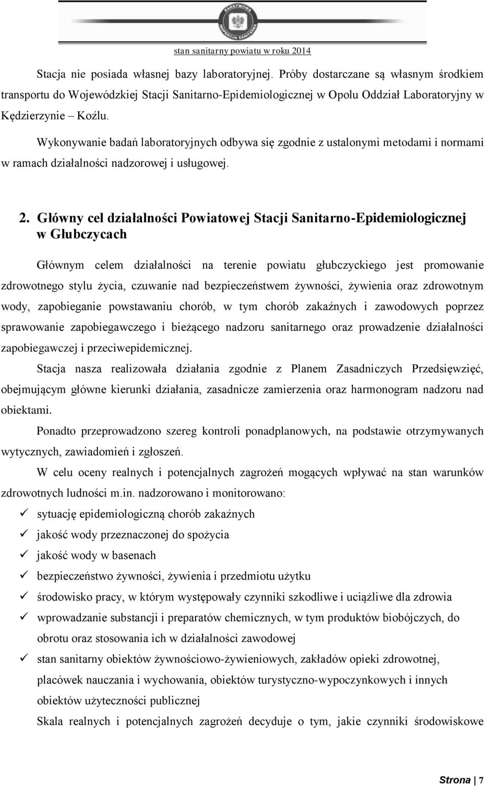 Główny cel działalności Powiatowej Stacji Sanitarno-Epidemiologicznej w Głubczycach Głównym celem działalności na terenie powiatu głubczyckiego jest promowanie zdrowotnego stylu życia, czuwanie nad