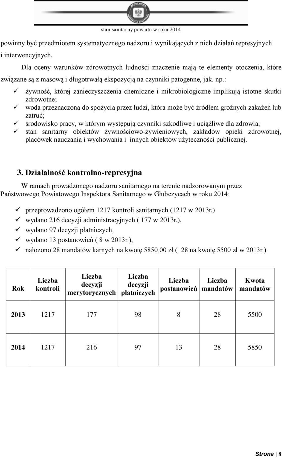 : żywność, której zanieczyszczenia chemiczne i mikrobiologiczne implikują istotne skutki zdrowotne; woda przeznaczona do spożycia przez ludzi, która może być źródłem groźnych zakażeń lub zatruć;