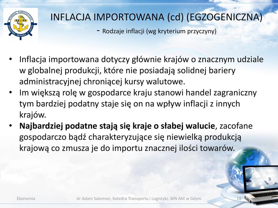 Im większą rolę w gospodarce kraju stanowi handel zagraniczny tym bardziej podatny staje się on na wpływ inflacji z innych krajów.