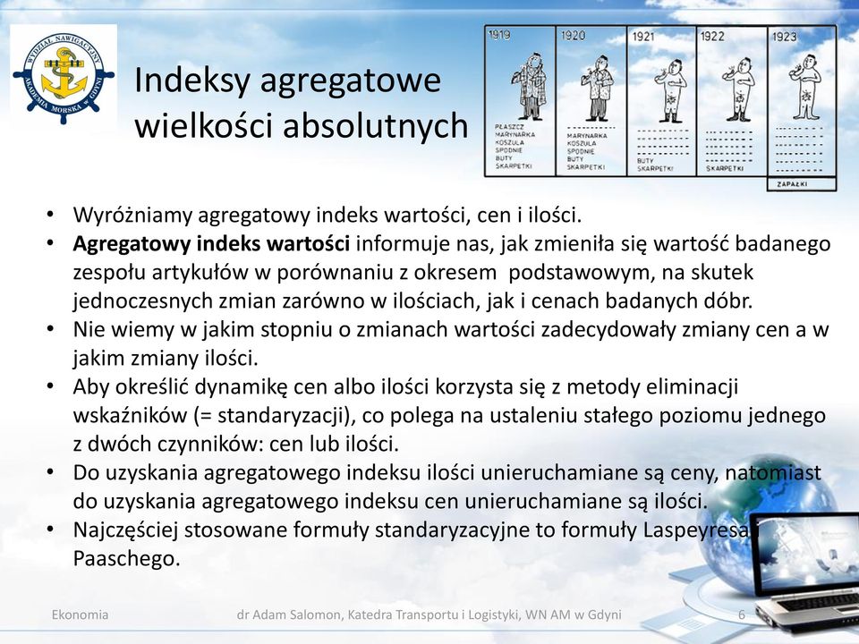 badanych dóbr. Nie wiemy w jakim stopniu o zmianach wartości zadecydowały zmiany cen a w jakim zmiany ilości.