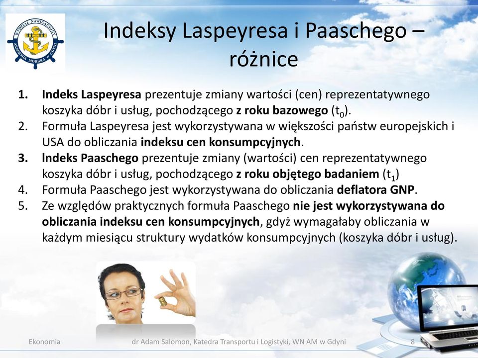 lndeks Paaschego prezentuje zmiany (wartości) cen reprezentatywnego koszyka dóbr i usług, pochodzącego z roku objętego badaniem (t 1 ) 4.