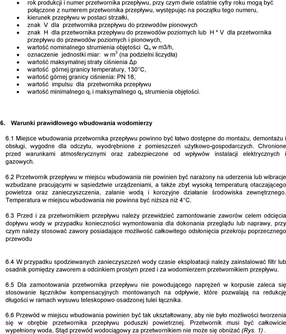 wartość nominalnego strumienia objętości Q n w m3/h, oznaczenie jednostki miar: w m 3 (na podzielni liczydła) wartość maksymalnej straty ciśnienia Δp wartość górnej granicy temperatury, 130 C,