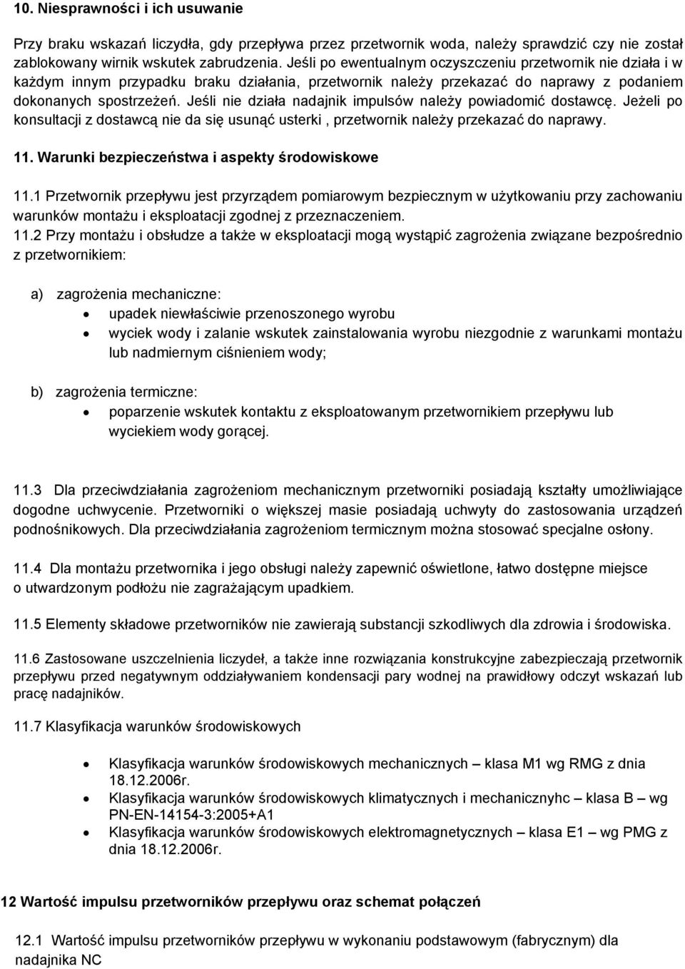 Jeśli nie działa nadajnik impulsów należy powiadomić dostawcę. Jeżeli po konsultacji z dostawcą nie da się usunąć usterki, przetwornik należy przekazać do naprawy. 11.