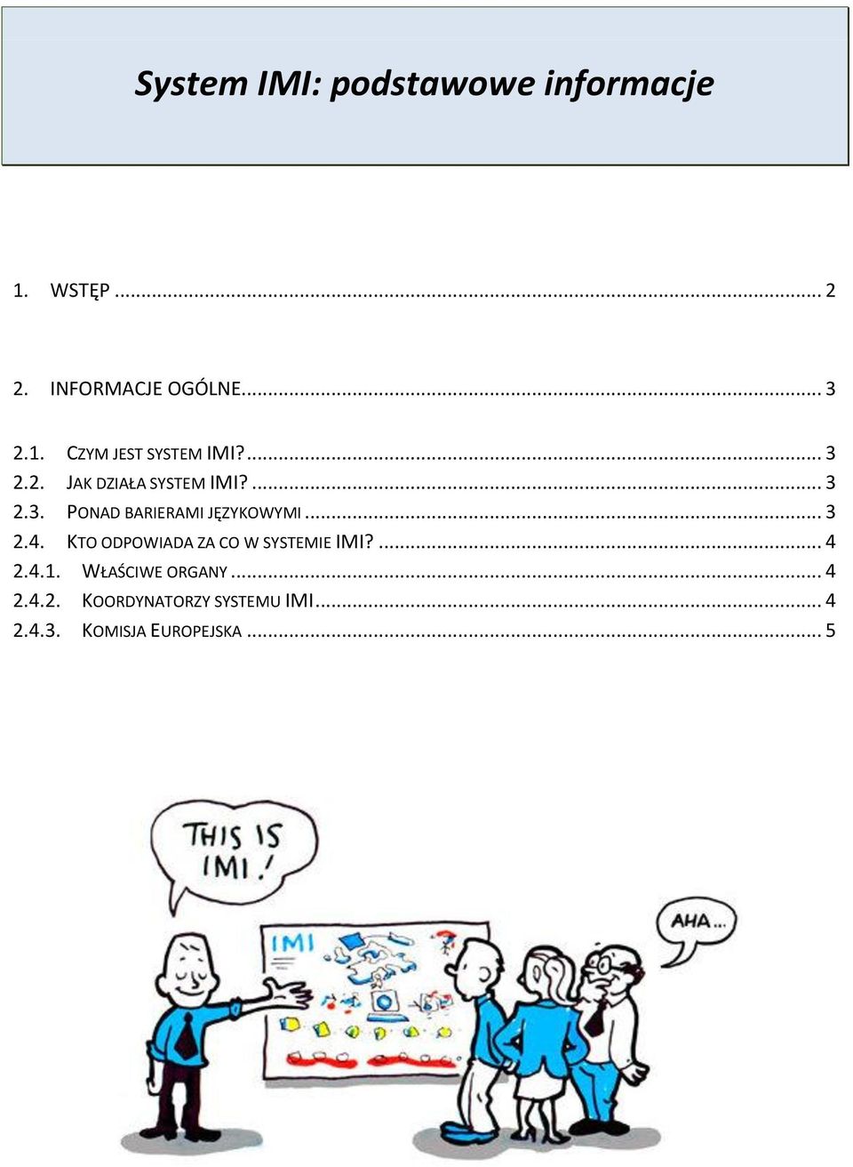 KTO ODPOWIADA ZA CO W SYSTEMIE IMI?... 4 2.4.1. WŁAŚCIWE ORGANY... 4 2.4.2. KOORDYNATORZY SYSTEMU IMI.