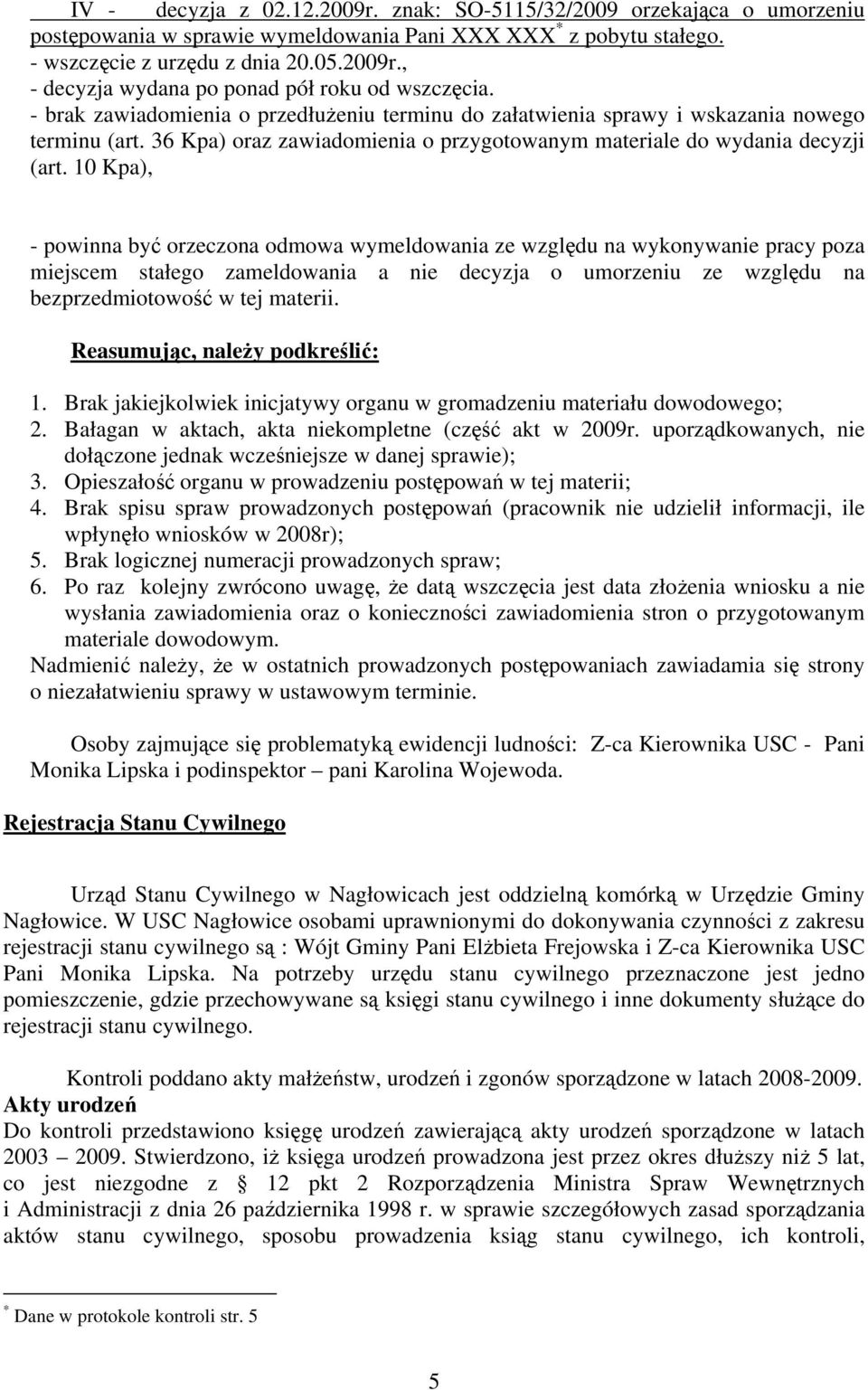 10 Kpa), - powinna być orzeczona odmowa wymeldowania ze względu na wykonywanie pracy poza miejscem stałego zameldowania a nie decyzja o umorzeniu ze względu na bezprzedmiotowość w tej materii.