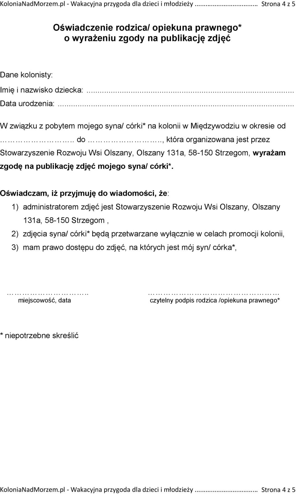 ., która organizowana jest przez Stowarzyszenie Rozwoju Wsi Olszany, Olszany 131a, 58-150 Strzegom, wyrażam zgodę na publikację zdjęć mojego syna/ córki*.