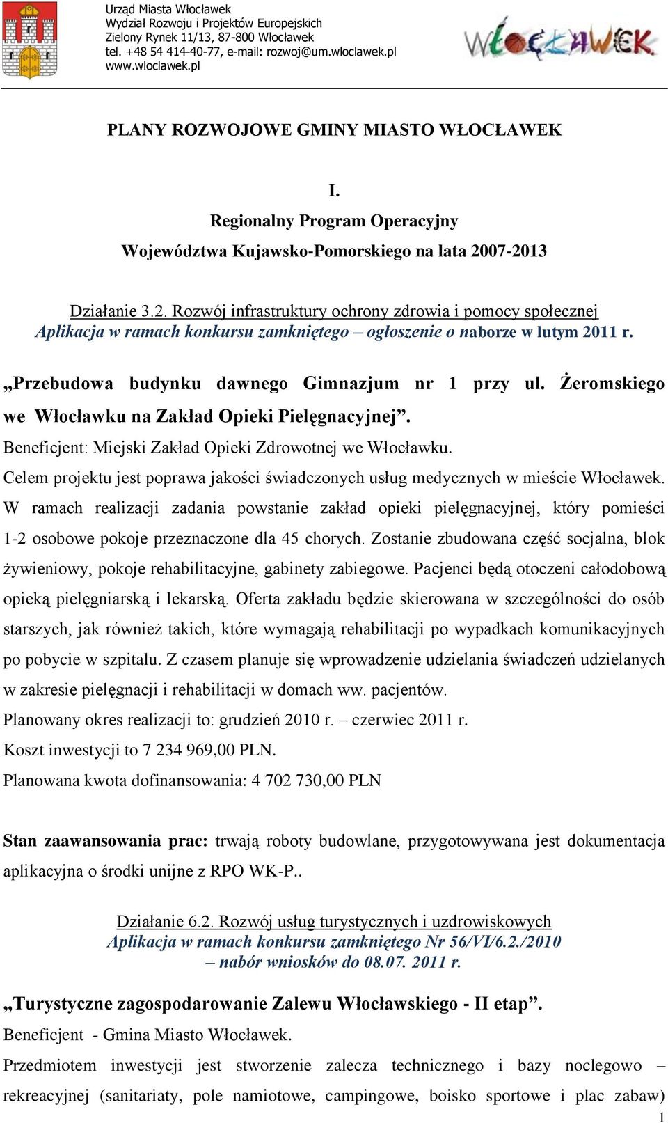 Przebudowa budynku dawnego Gimnazjum nr 1 przy ul. Żeromskiego we Włocławku na Zakład Opieki Pielęgnacyjnej. Beneficjent: Miejski Zakład Opieki Zdrowotnej we Włocławku.