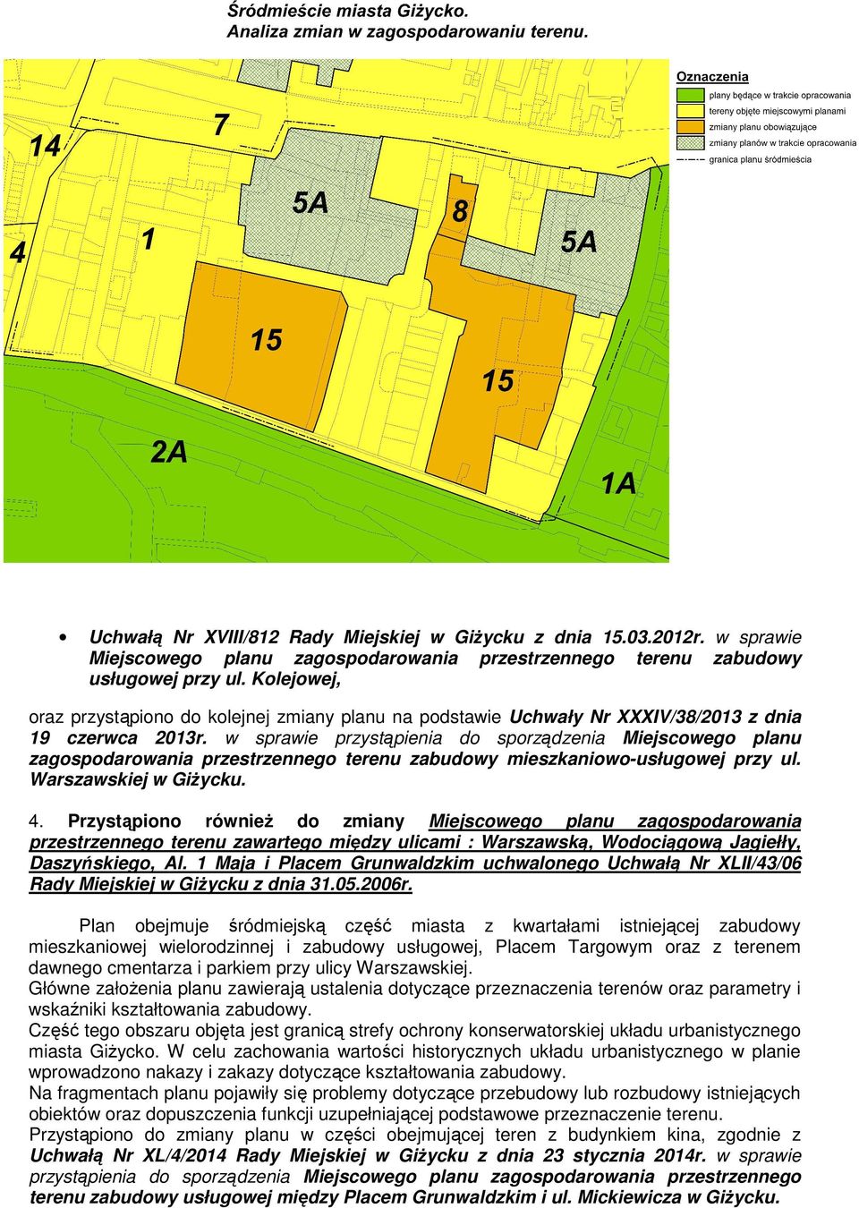 w sprawie przystąpienia do sporządzenia Miejscowego planu zagospodarowania przestrzennego terenu zabudowy mieszkaniowo-usługowej przy ul. Warszawskiej w Giżycku. 4.