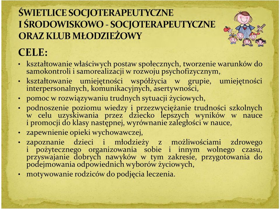 dziecko lepszych wyników w nauce i promocji do klasy następnej, wyrównanie zaległości w nauce, zapewnienie opieki wychowawczej, zapoznanie dzieci i młodzieży z możliwościami zdrowego i