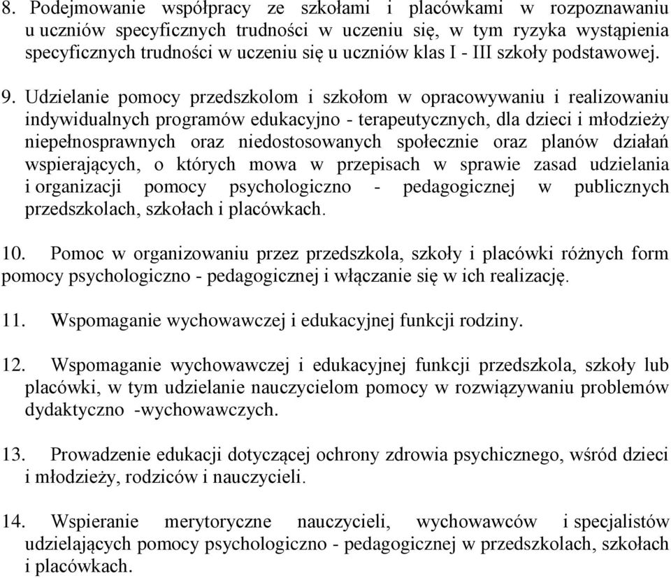 Udzielanie pomocy przedszkolom i szkołom w opracowywaniu i realizowaniu indywidualnych programów edukacyjno - terapeutycznych, dla dzieci i młodzieży niepełnosprawnych oraz niedostosowanych