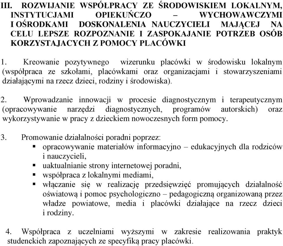 Kreowanie pozytywnego wizerunku placówki w środowisku lokalnym (współpraca ze szkołami, placówkami oraz organizacjami i stowarzyszeniami działającymi na rzecz dzieci, rodziny i środowiska). 2.