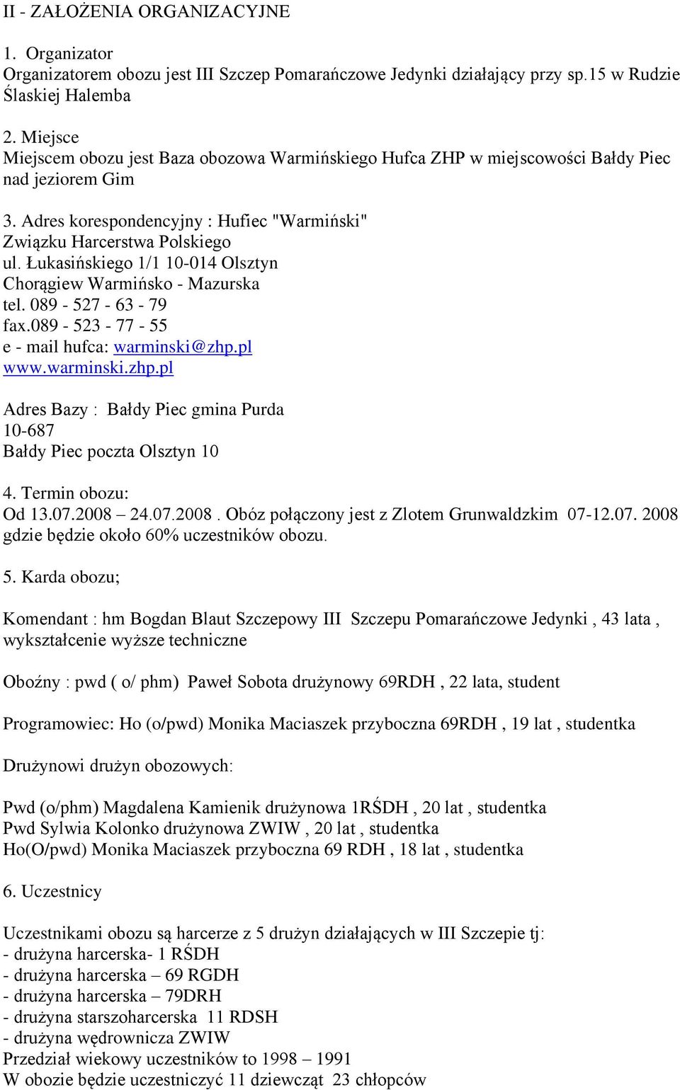 Łukasińskiego 1/1 10-014 Olsztyn Chorągiew Warmińsko - Mazurska tel. 089-527 - 63-79 fax.089-523 - 77-55 e - mail hufca: warminski@zhp.