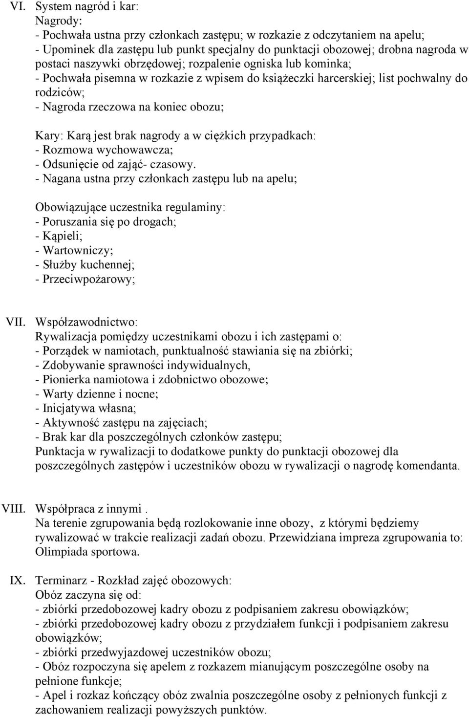 Karą jest brak nagrody a w ciężkich przypadkach: - Rozmowa wychowawcza; - Odsunięcie od zająć- czasowy.