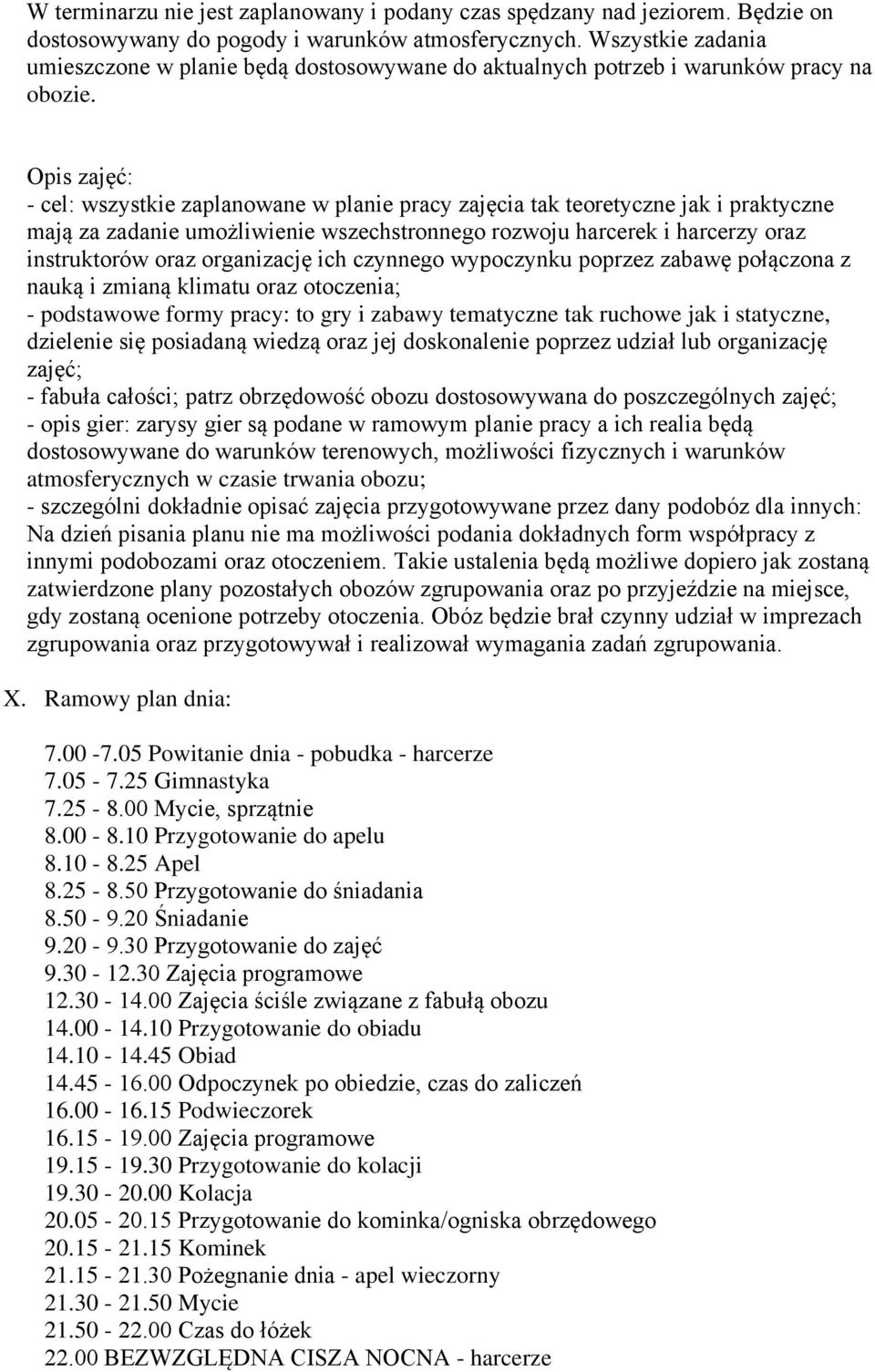 Opis zajęć: - cel: wszystkie zaplanowane w planie pracy zajęcia tak teoretyczne jak i praktyczne mają za zadanie umożliwienie wszechstronnego rozwoju harcerek i harcerzy oraz instruktorów oraz
