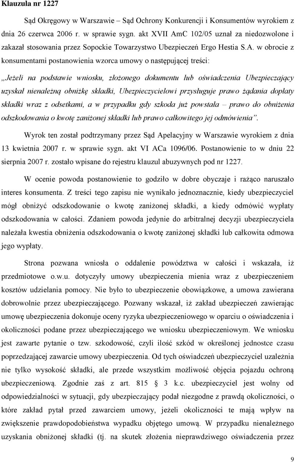 C 102/05 uznał za niedozwolone i zakazał stosowania przez Sopockie Towarzystwo Ubezpieczeń Ergo Hestia S.A.