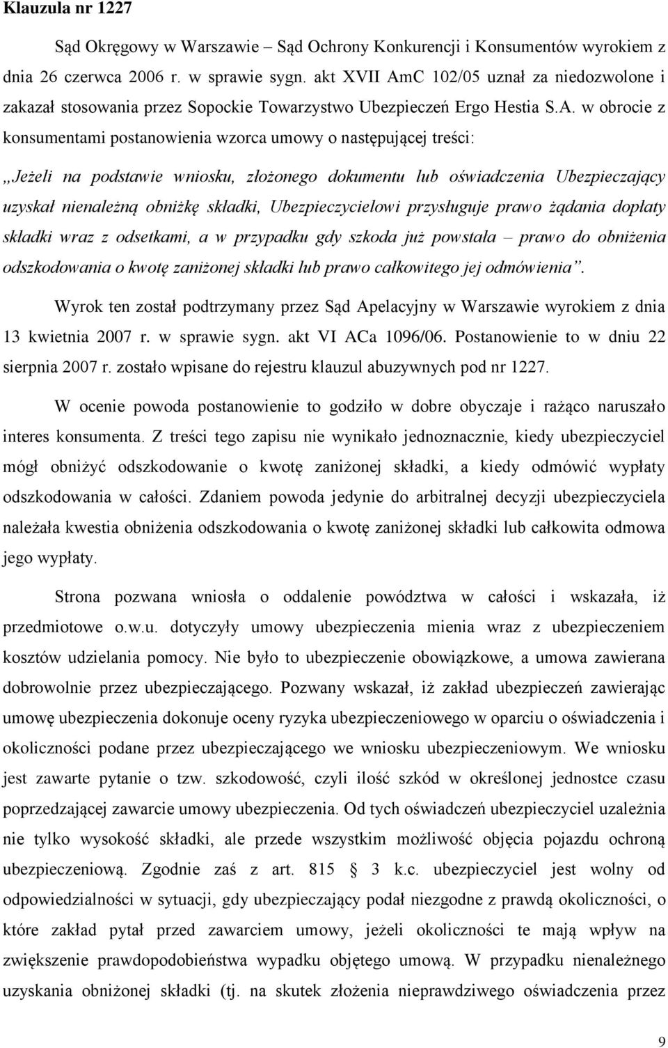 C 102/05 uznał za niedozwolone i zakazał stosowania przez Sopockie Towarzystwo Ubezpieczeń Ergo Hestia S.A.