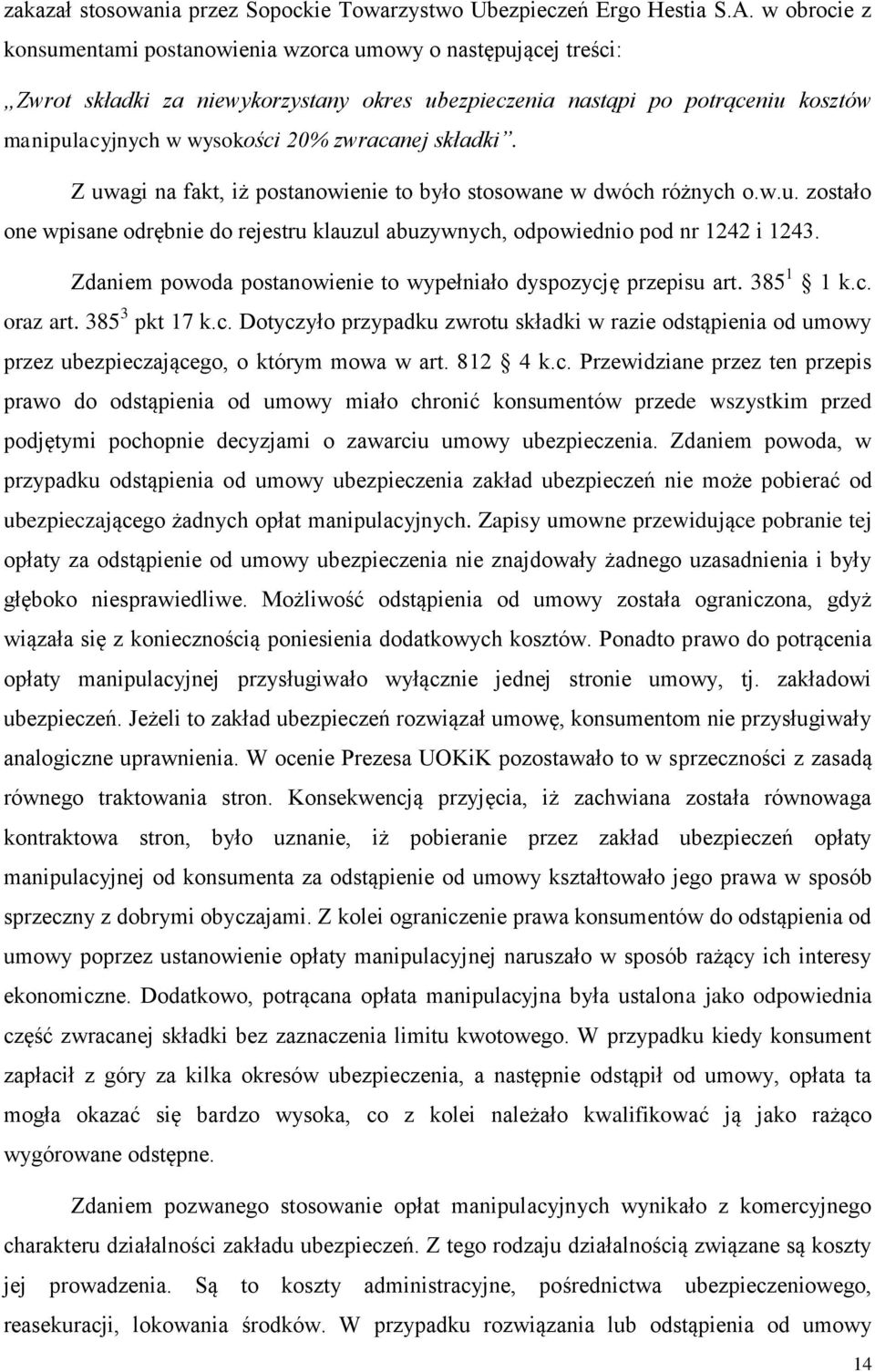 składki. Z uwagi na fakt, iż postanowienie to było stosowane w dwóch różnych o.w.u. zostało one wpisane odrębnie do rejestru klauzul abuzywnych, odpowiednio pod nr 1242 i 1243.