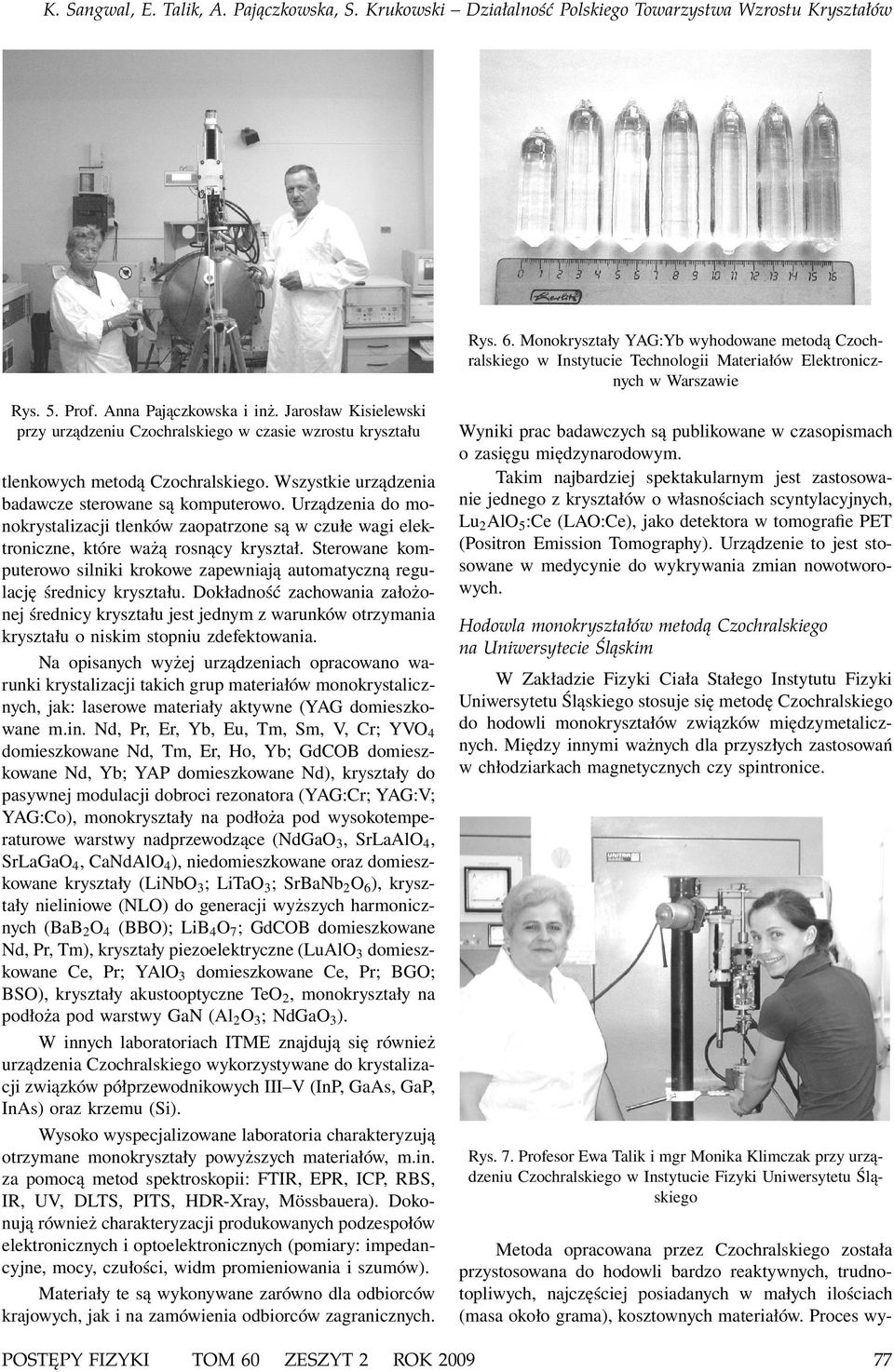 Sterowane komputerowo silniki krokowe zapewniają automatyczną regulację średnicy kryształu.