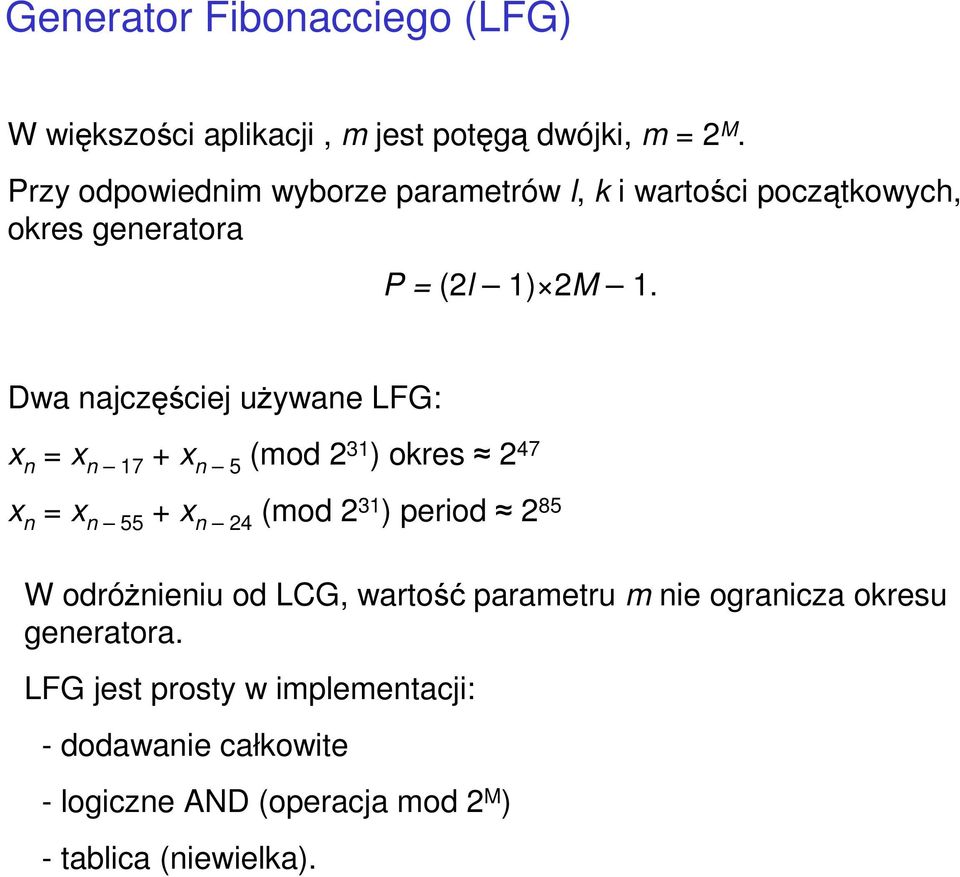 Dwa najczęściej uŝywane LFG: n n 17 + n 5 (mod 31 ) okres 47 n n 55 + n 4 (mod 31 ) period 85 W odróŝnieniu od