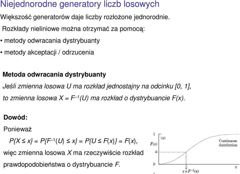 odwracania dystrybuanty Jeśli zmienna losowa U ma rozkład jednostajny na odcinku [0, 1], to zmienna losowa X F 1 (U) ma