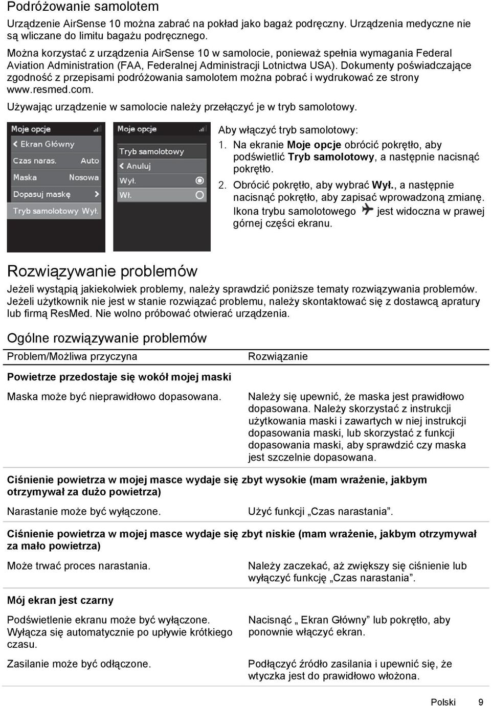 Dokumenty poświadczające zgodność z przepisami podróżowania samolotem można pobrać i wydrukować ze strony www.resmed.com. Używając urządzenie w samolocie należy przełączyć je w tryb samolotowy.