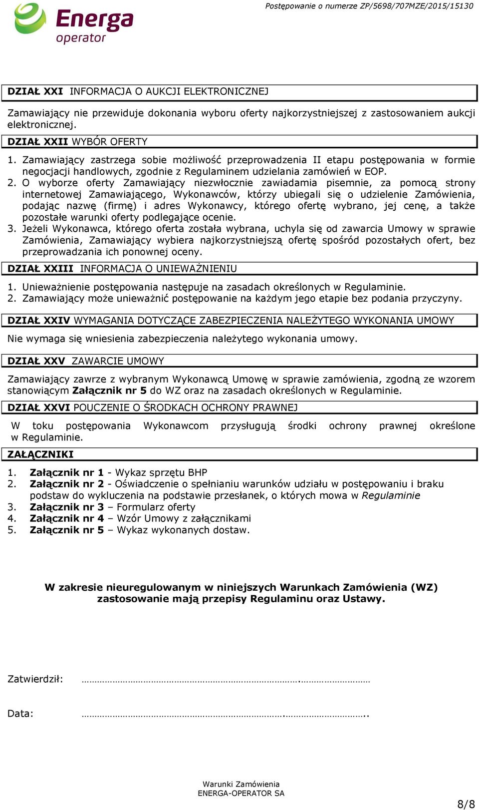 O wyborze oferty Zamawiający niezwłocznie zawiadamia pisemnie, za pomocą strony internetowej Zamawiającego, Wykonawców, którzy ubiegali się o udzielenie Zamówienia, podając nazwę (firmę) i adres